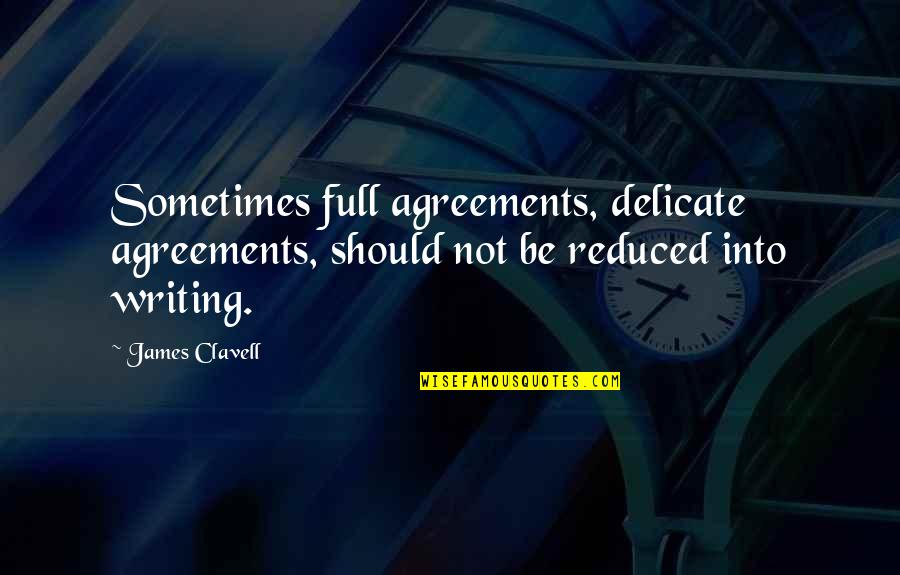 Agreements Quotes By James Clavell: Sometimes full agreements, delicate agreements, should not be