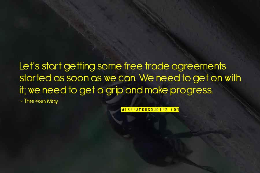 Agreements Quotes By Theresa May: Let's start getting some free trade agreements started