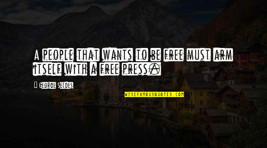 Agria Quote Quotes By George Seldes: A people that wants to be free must