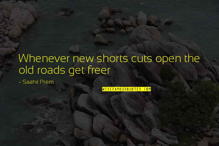 Agria Quote Quotes By Saahil Prem: Whenever new shorts cuts open the old roads