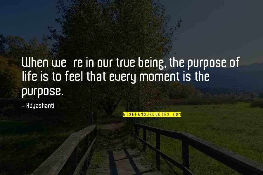 Agrigento Quotes By Adyashanti: When we're in our true being, the purpose