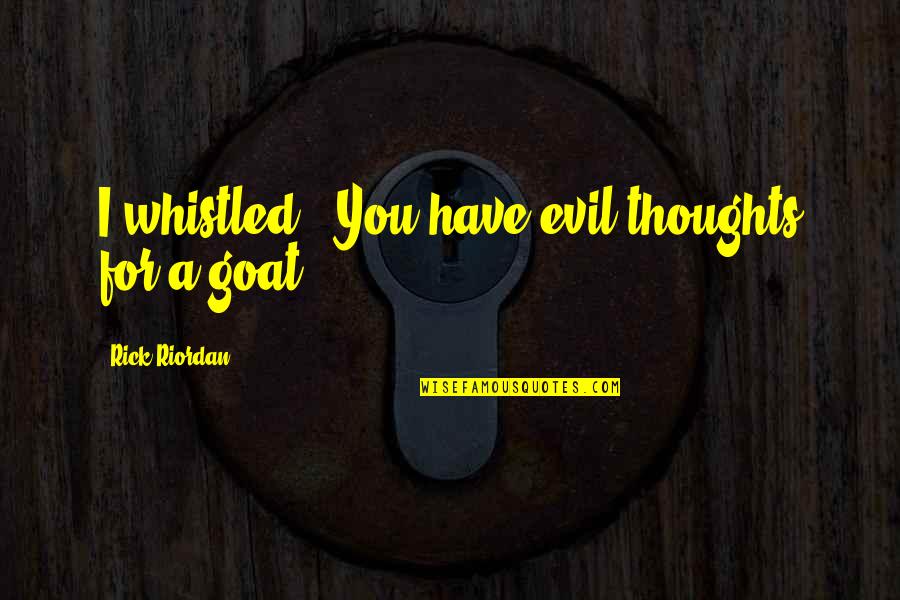 Agrigento Quotes By Rick Riordan: I whistled. "You have evil thoughts for a