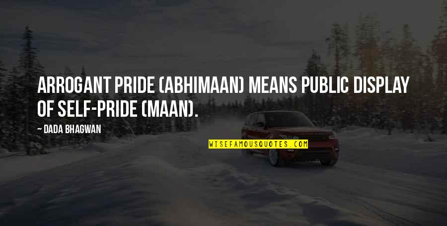 Agriturismo Quotes By Dada Bhagwan: Arrogant pride (abhimaan) means public display of self-pride