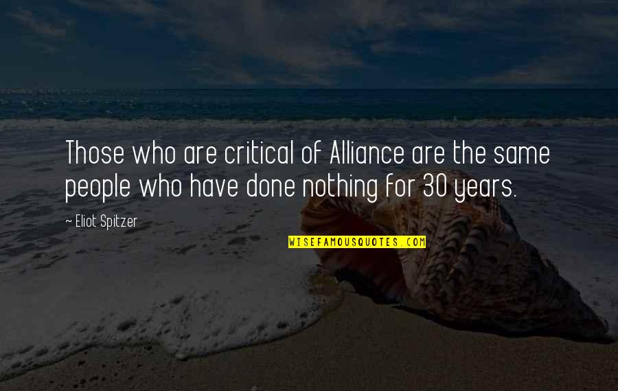 Agriturismo Quotes By Eliot Spitzer: Those who are critical of Alliance are the