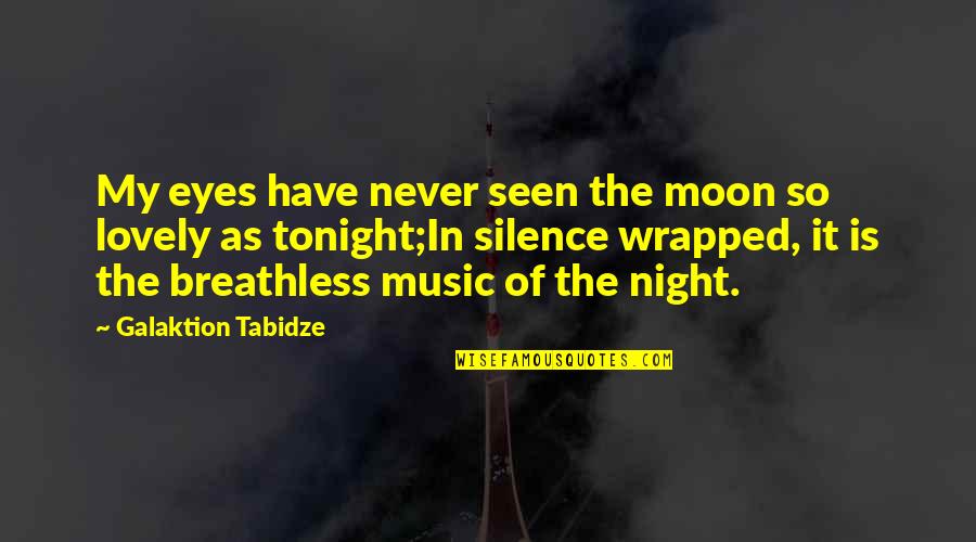 Agrochemicals Quotes By Galaktion Tabidze: My eyes have never seen the moon so