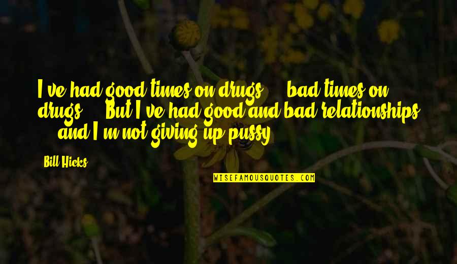 Agrosuper Quotes By Bill Hicks: I've had good times on drugs ... bad