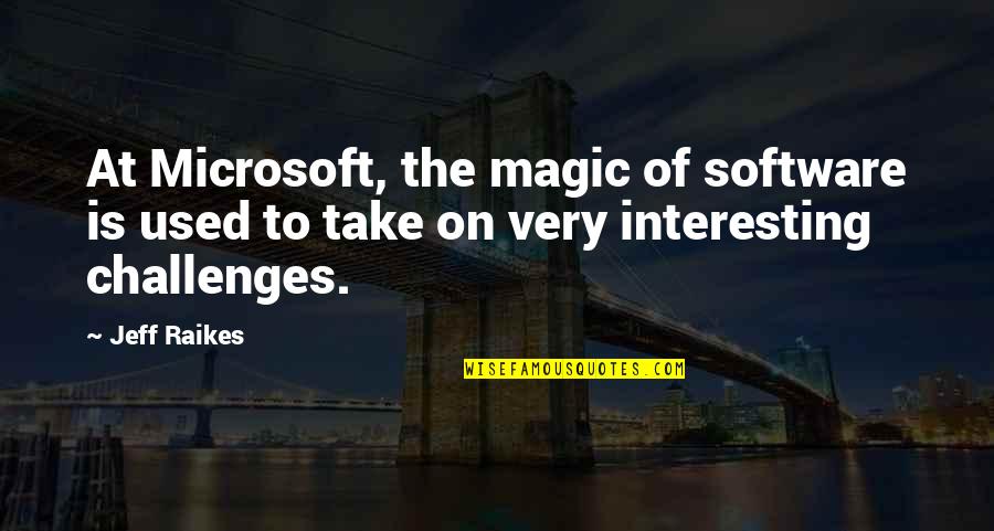 Agrosuper Quotes By Jeff Raikes: At Microsoft, the magic of software is used