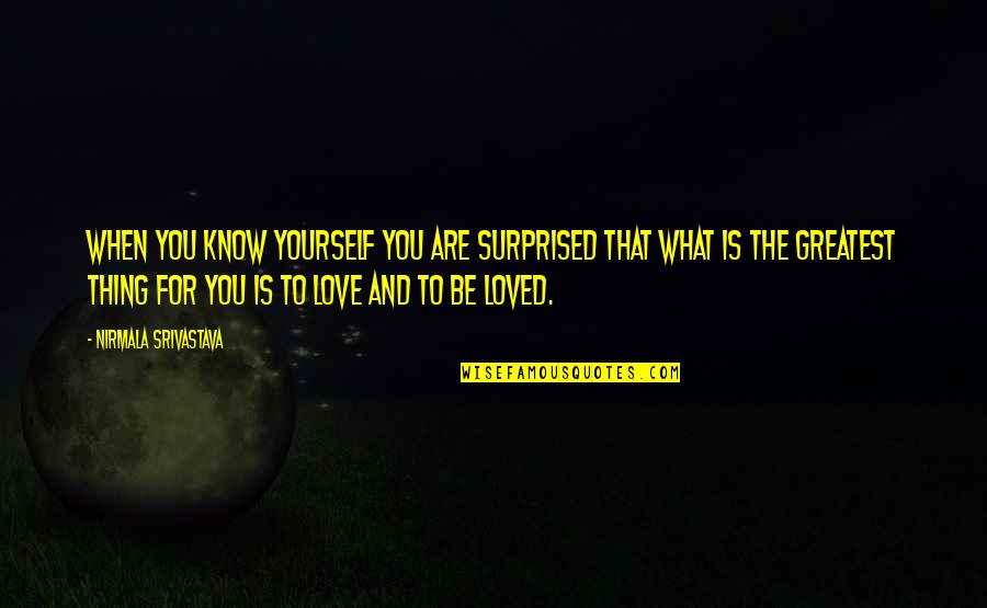 Agrosuper Quotes By Nirmala Srivastava: When you know yourself you are surprised that