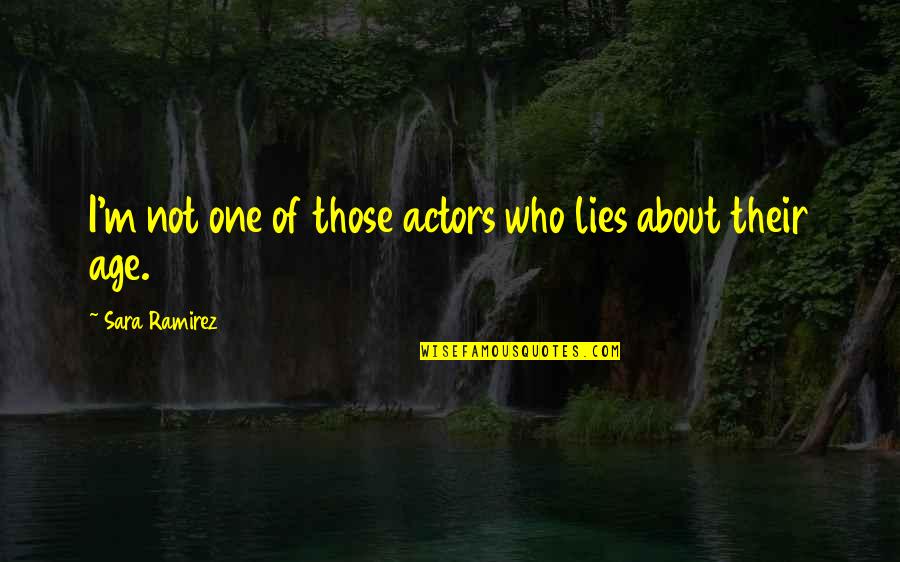 Agrosuper Quotes By Sara Ramirez: I'm not one of those actors who lies