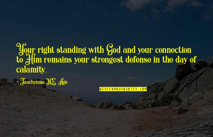 Agu Jaachynma N E Quotes By Jaachynma N.E. Agu: Your right standing with God and your connection