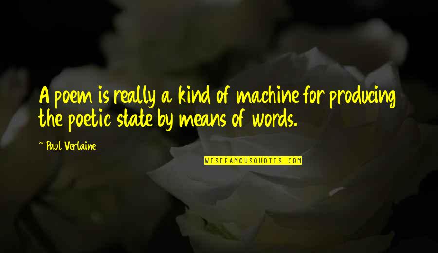 Aguera Do Savimbi Quotes By Paul Verlaine: A poem is really a kind of machine