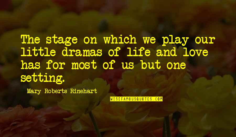 Agujas Para Quotes By Mary Roberts Rinehart: The stage on which we play our little