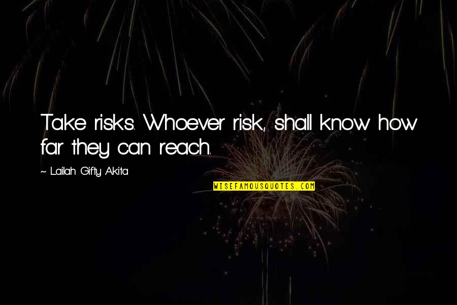 Agus Salim Quotes By Lailah Gifty Akita: Take risks. Whoever risk, shall know how far