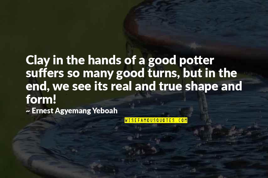 Agyemang Clay Quotes By Ernest Agyemang Yeboah: Clay in the hands of a good potter