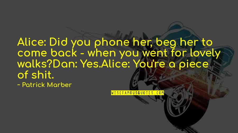 Ah Moon Quotes By Patrick Marber: Alice: Did you phone her, beg her to