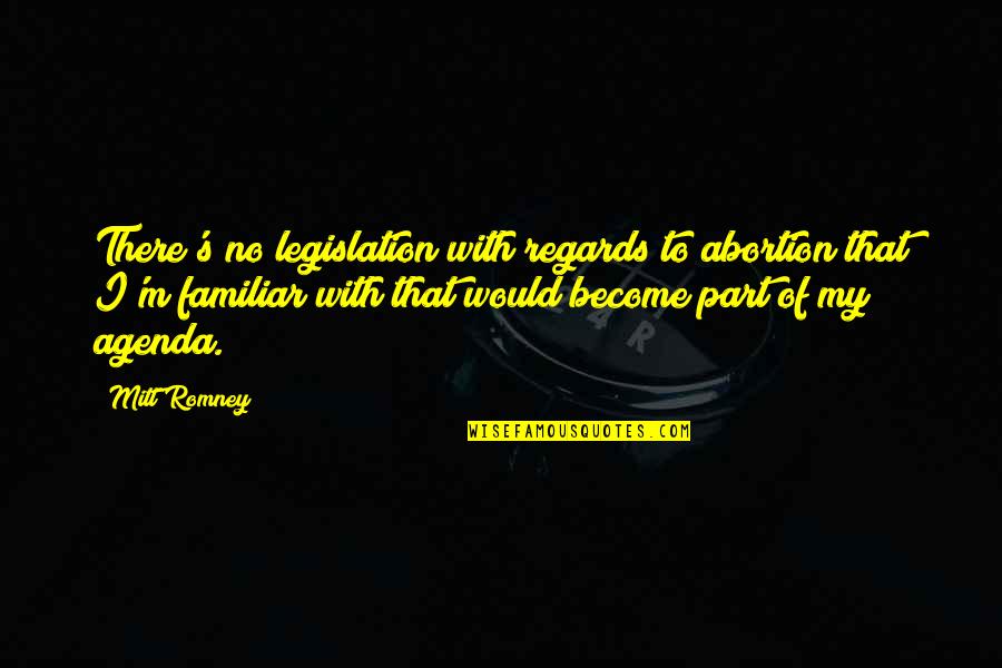 Aharonian And Associates Quotes By Mitt Romney: There's no legislation with regards to abortion that