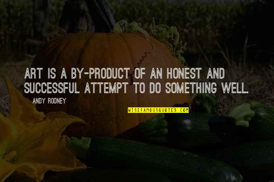 Ahate Video Quotes By Andy Rooney: Art is a by-product of an honest and