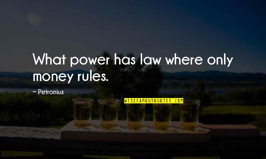 Ahate Video Quotes By Petronius: What power has law where only money rules.