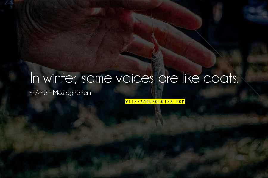 Ahlam Mosteghanemi Quotes By Ahlam Mosteghanemi: In winter, some voices are like coats.