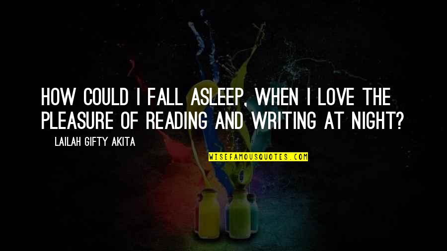 Ahlan Quotes By Lailah Gifty Akita: How could I fall asleep, when I love