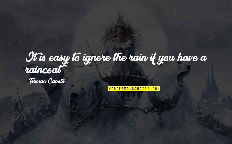 Ahmak Bulmaca Quotes By Truman Capote: It is easy to ignore the rain if