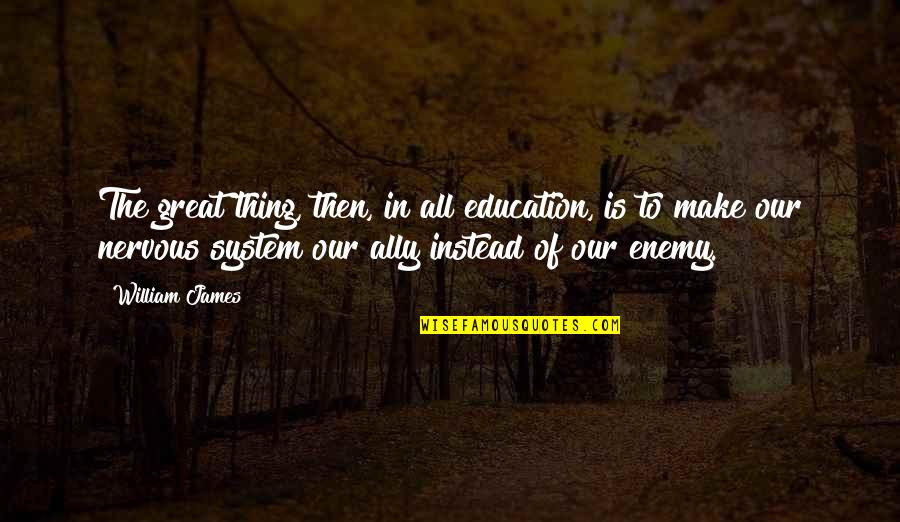 Ahmet Rasim Quotes By William James: The great thing, then, in all education, is