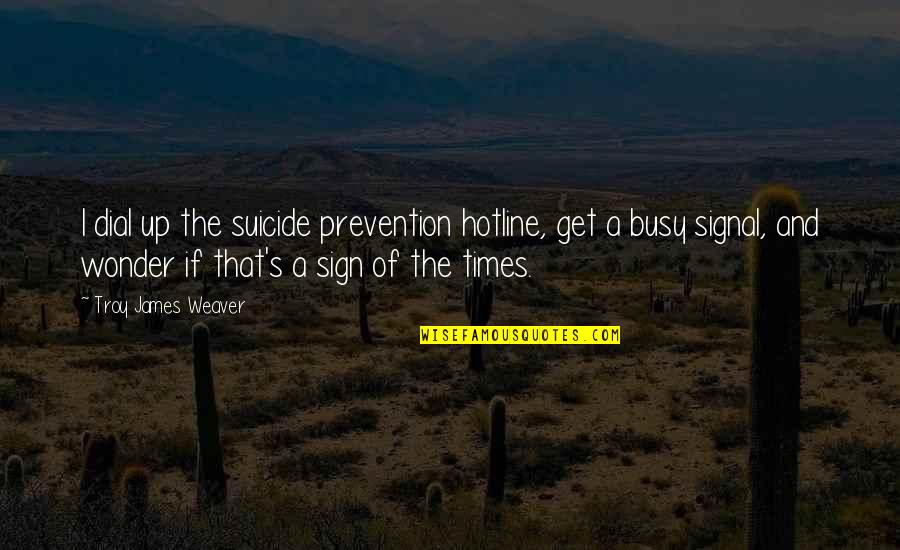 Ahogando El Quotes By Troy James Weaver: I dial up the suicide prevention hotline, get