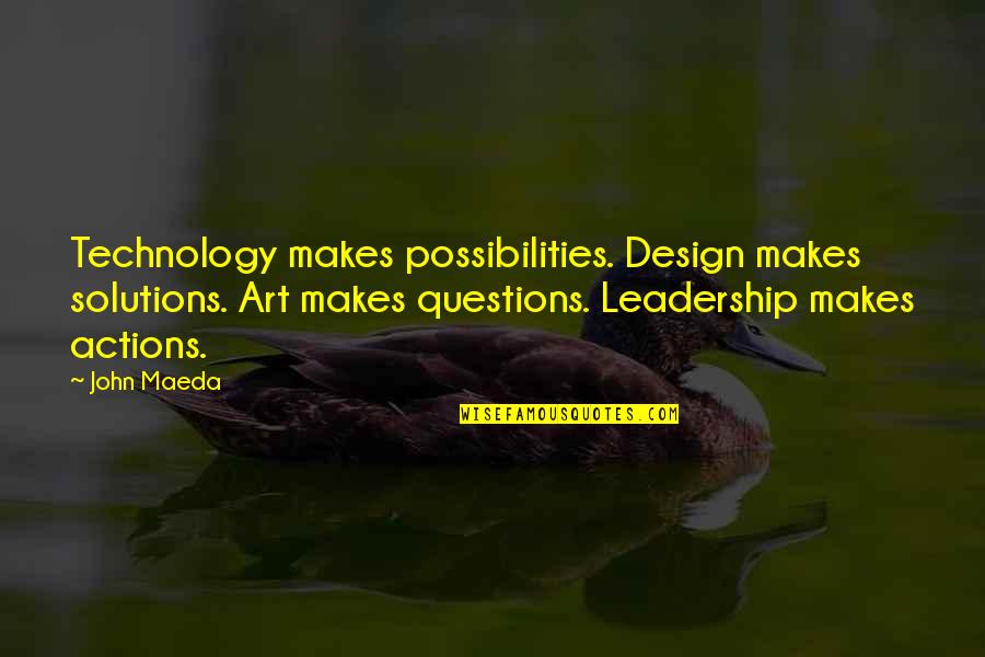 Ahorcadura Quotes By John Maeda: Technology makes possibilities. Design makes solutions. Art makes