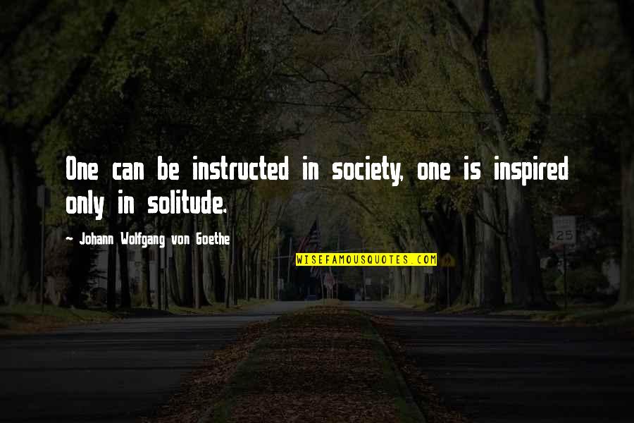 Aib Funny Quotes By Johann Wolfgang Von Goethe: One can be instructed in society, one is