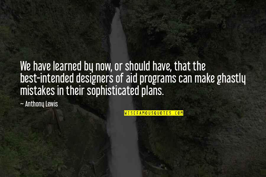 Aid Quotes By Anthony Lewis: We have learned by now, or should have,