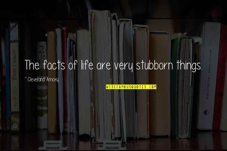 Aidil Wines Quotes By Cleveland Amory: The facts of life are very stubborn things.