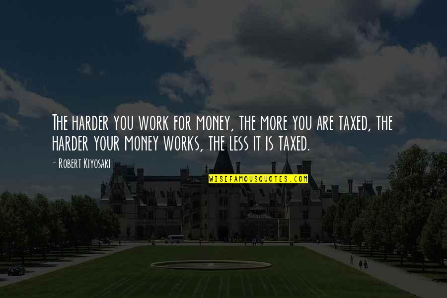 Aidyn League Quotes By Robert Kiyosaki: The harder you work for money, the more