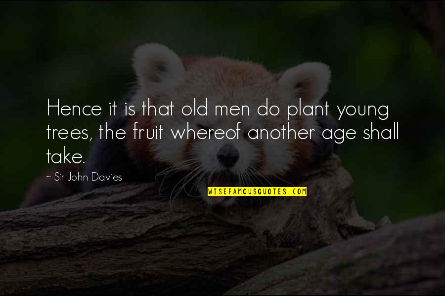 Aiellos Cigar Quotes By Sir John Davies: Hence it is that old men do plant