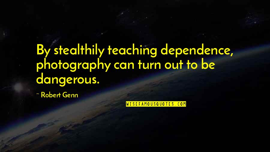 Aigner Bags Quotes By Robert Genn: By stealthily teaching dependence, photography can turn out