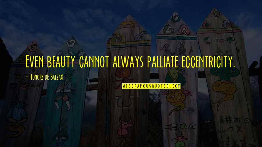 Aimi Quotes By Honore De Balzac: Even beauty cannot always palliate eccentricity.