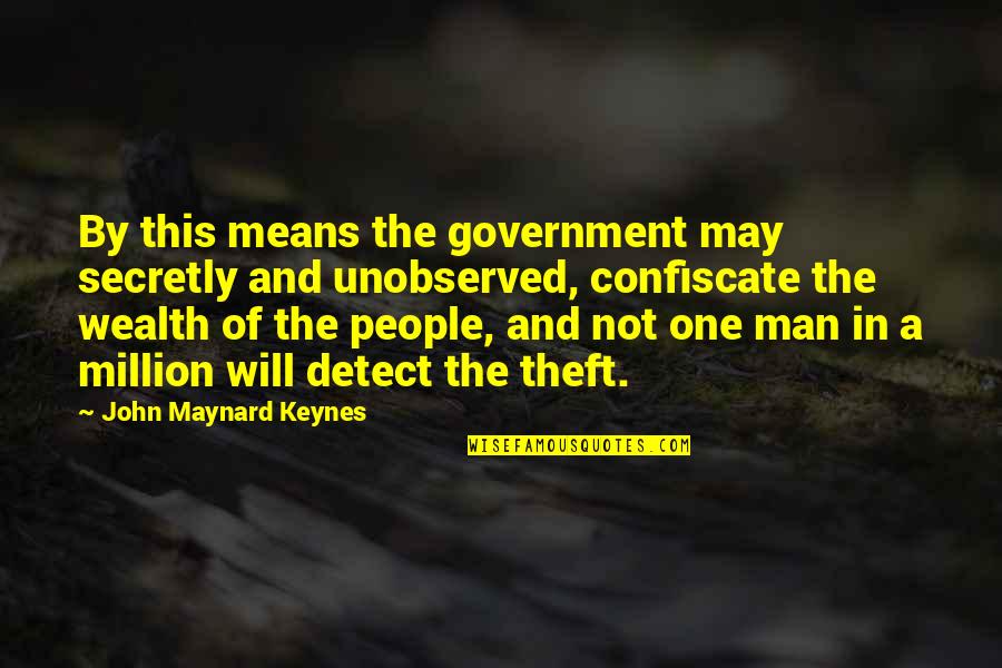 Ainestatelottery Quotes By John Maynard Keynes: By this means the government may secretly and