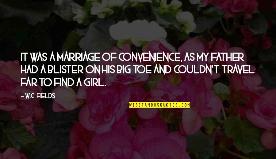 Ain't Got No Time For That Quotes By W.C. Fields: It was a marriage of convenience, as my