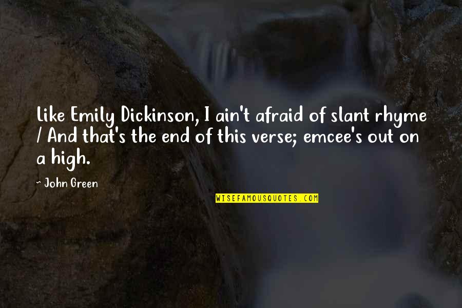 Ain't Quotes By John Green: Like Emily Dickinson, I ain't afraid of slant