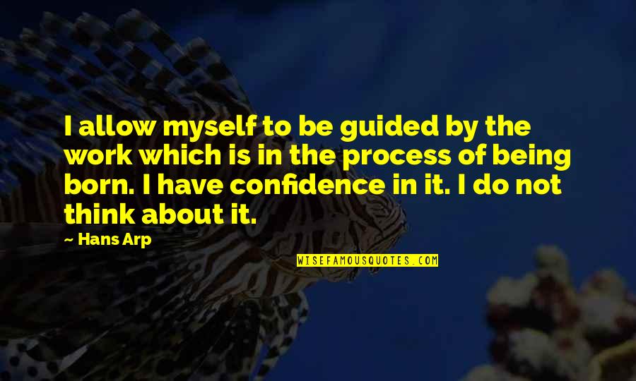 Aioan Chua Quotes By Hans Arp: I allow myself to be guided by the