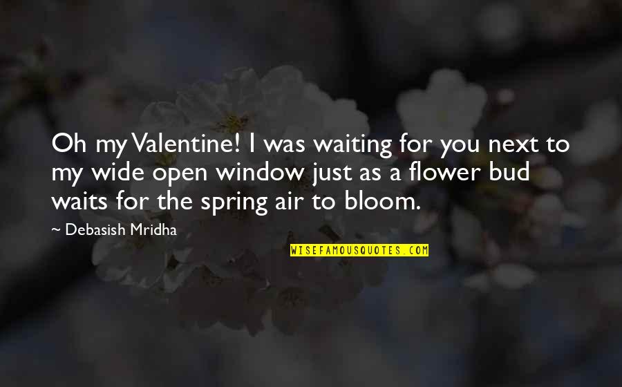 Air Bud Quotes By Debasish Mridha: Oh my Valentine! I was waiting for you