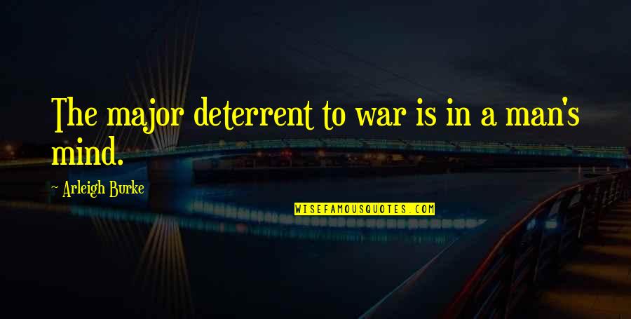 Air Mengalir Quotes By Arleigh Burke: The major deterrent to war is in a