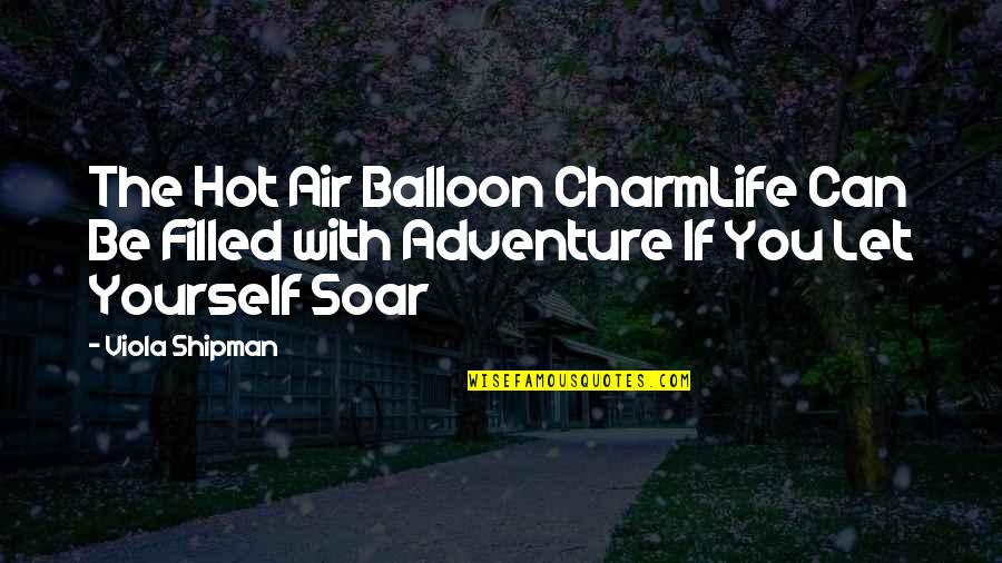 Air Quotes Quotes By Viola Shipman: The Hot Air Balloon CharmLife Can Be Filled