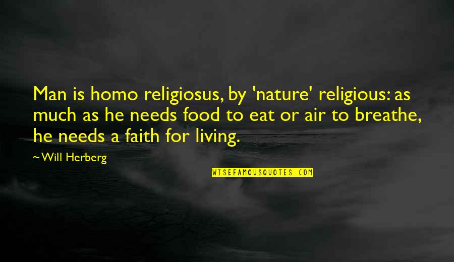 Air To Breathe Quotes By Will Herberg: Man is homo religiosus, by 'nature' religious: as