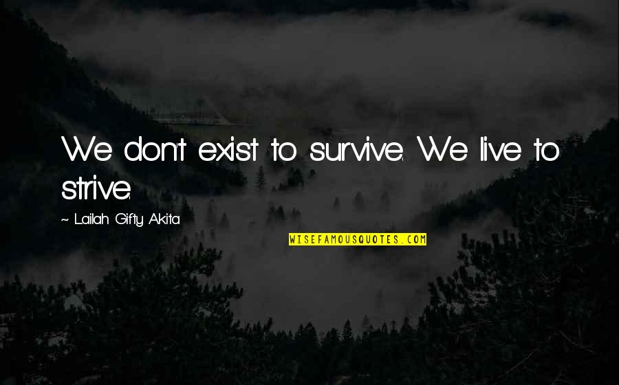 Airbuss Update Quotes By Lailah Gifty Akita: We don't exist to survive. We live to