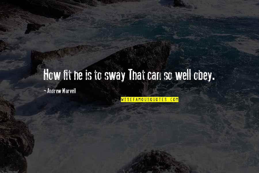 Airickca Quotes By Andrew Marvell: How fit he is to sway That can
