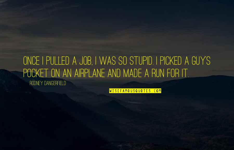 Airplane 2 Funny Quotes By Rodney Dangerfield: Once I pulled a job, I was so