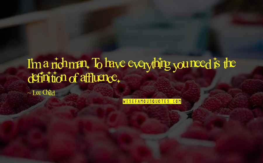 Aishe Hasne Quotes By Lee Child: I'm a rich man. To have everything you