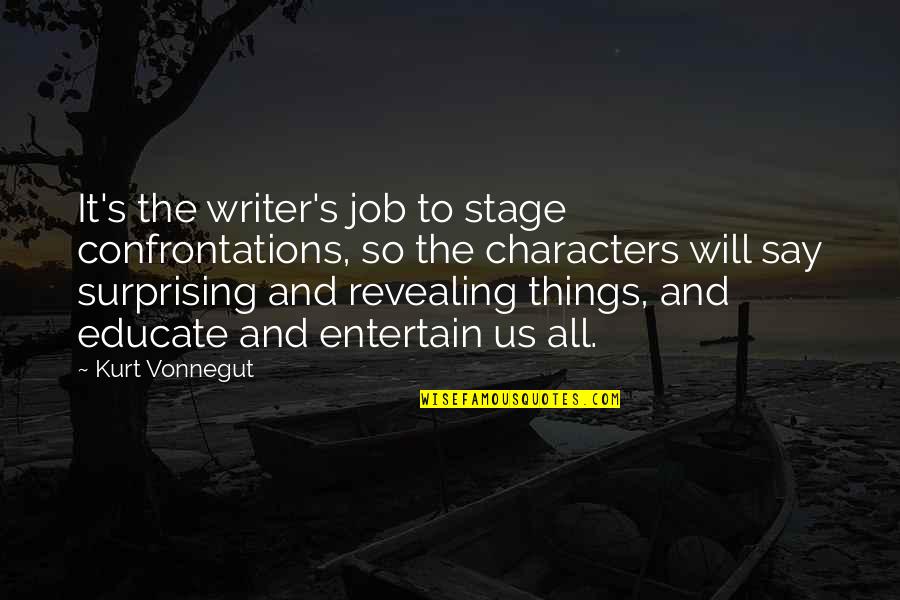 Aissen Quotes By Kurt Vonnegut: It's the writer's job to stage confrontations, so