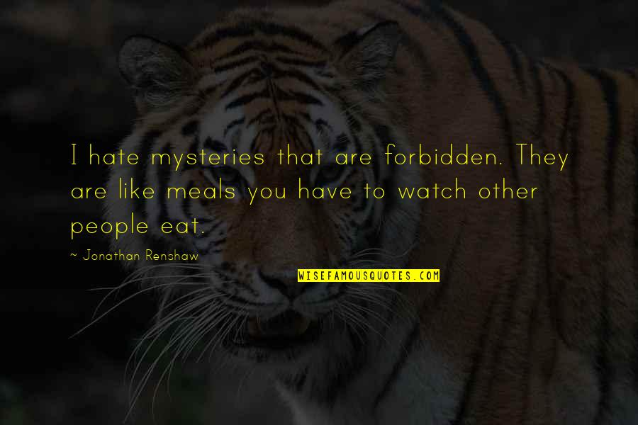 Aivascope Quotes By Jonathan Renshaw: I hate mysteries that are forbidden. They are