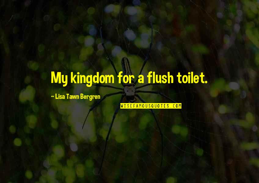 Aivascope Quotes By Lisa Tawn Bergren: My kingdom for a flush toilet.